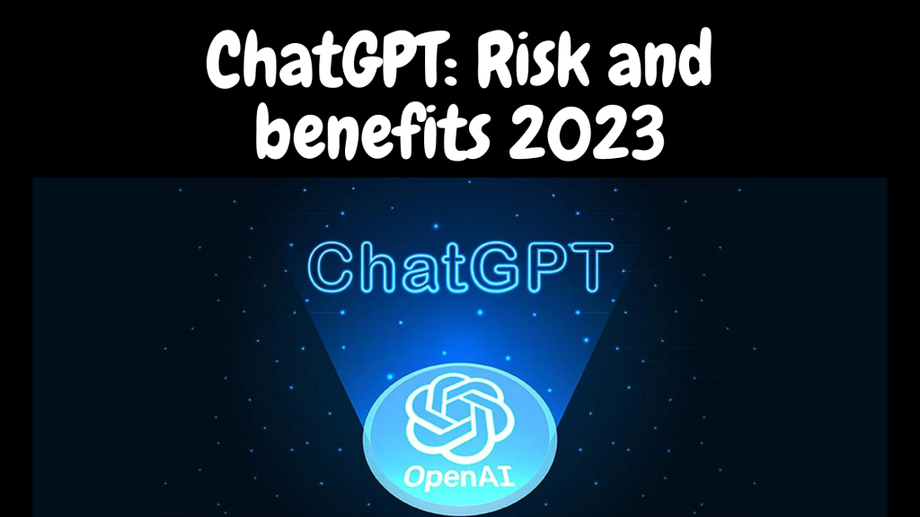 ChatGPT: Risk and benefits 2023