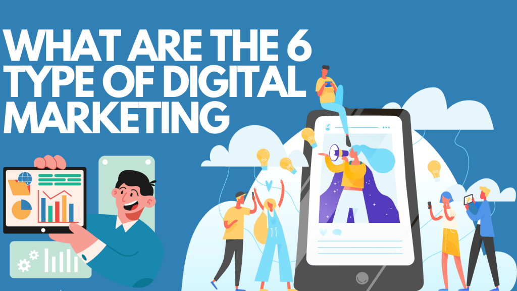 What Are The 6 Type Of Digital Marketing