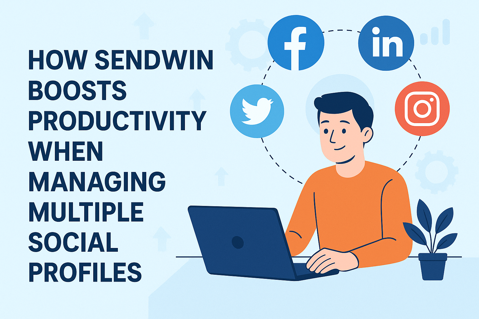 How Sendwin Boosts Productivity When Managing Multiple Social Profiles
