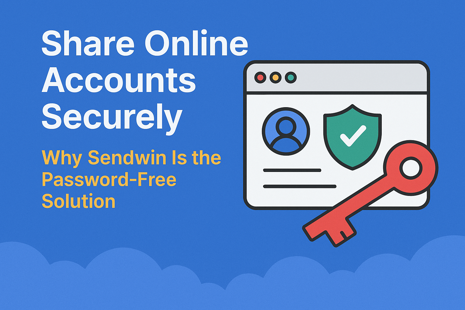 Share Online Accounts Securely: Why Sendwin Is the Password-Free Solution