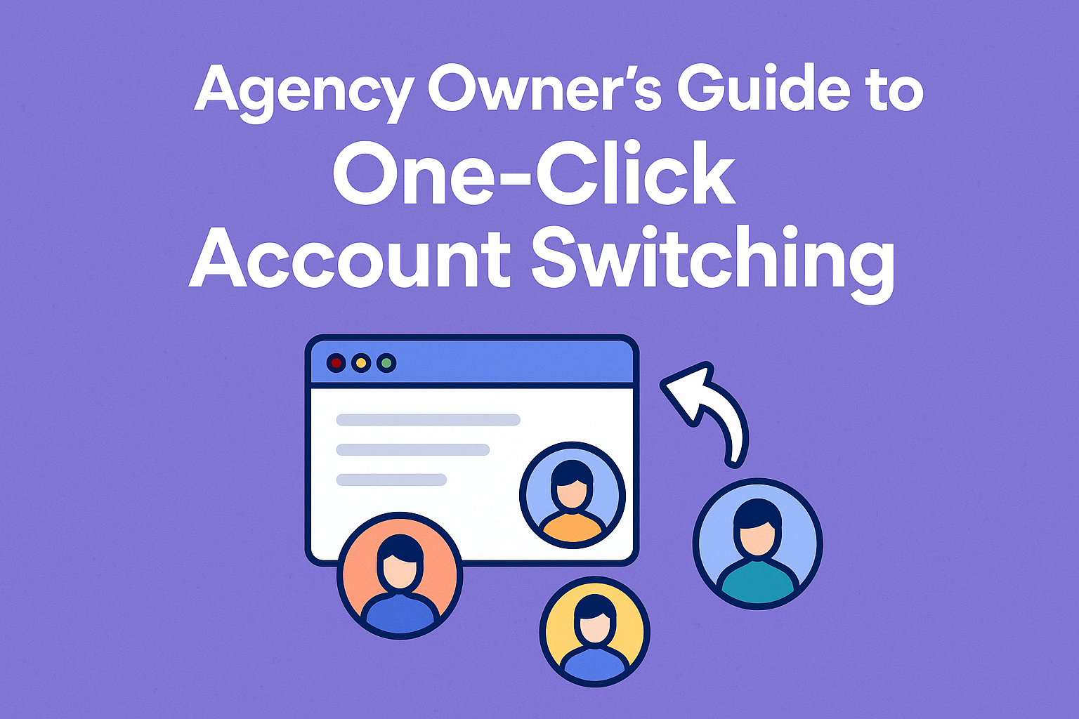 Agency Owner’s Guide to One-Click Account Switching