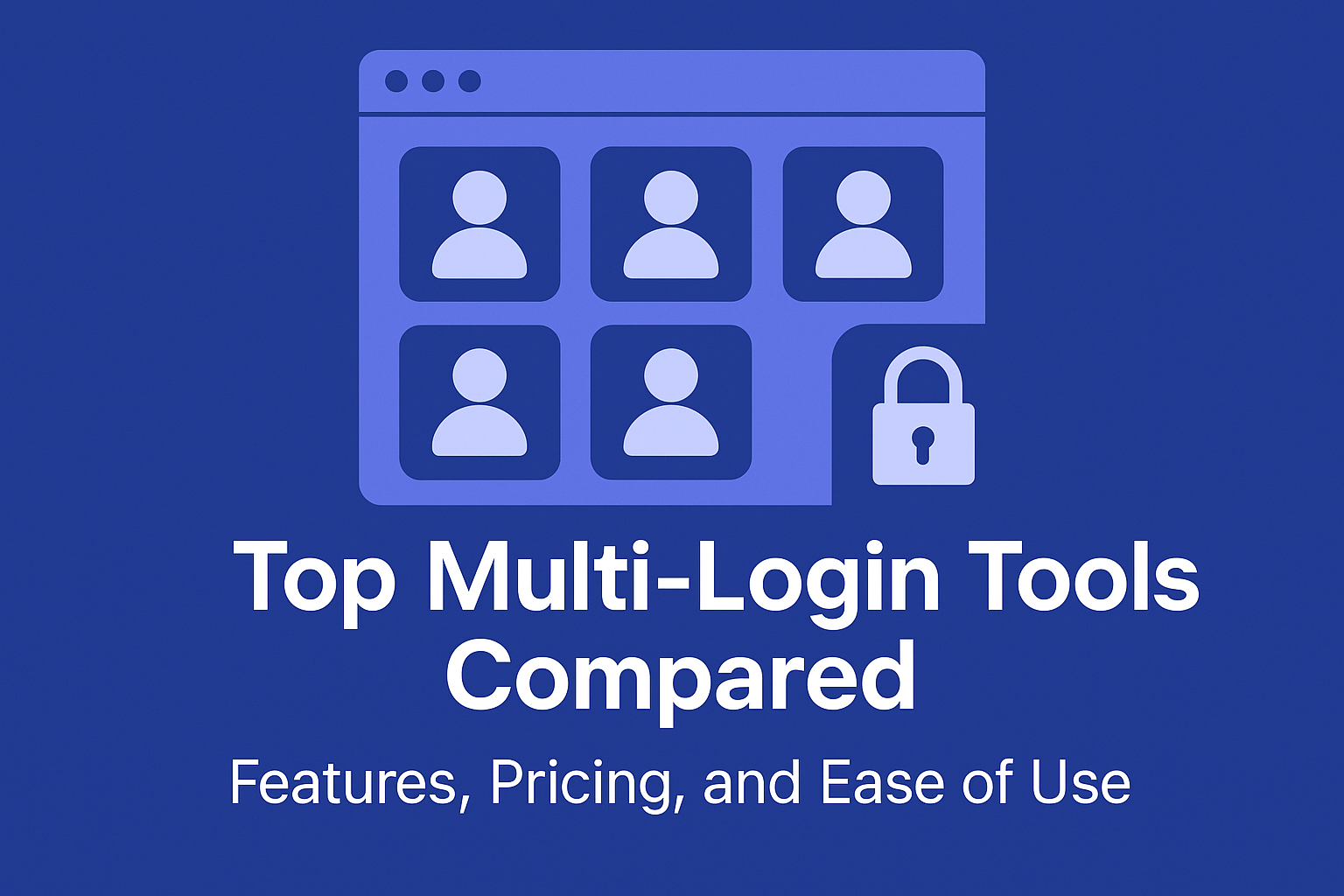 Top Multi-Login Tools Compared: Features, Pricing, and Ease of Use