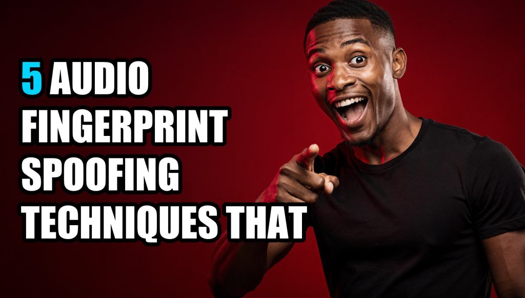 5 Audio Fingerprint Spoofing Techniques That Actually Work