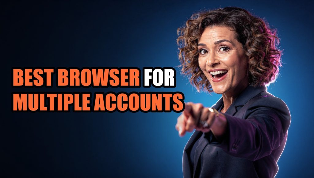 Best Browser for Multiple Accounts: Expert Review & Comparison 2026