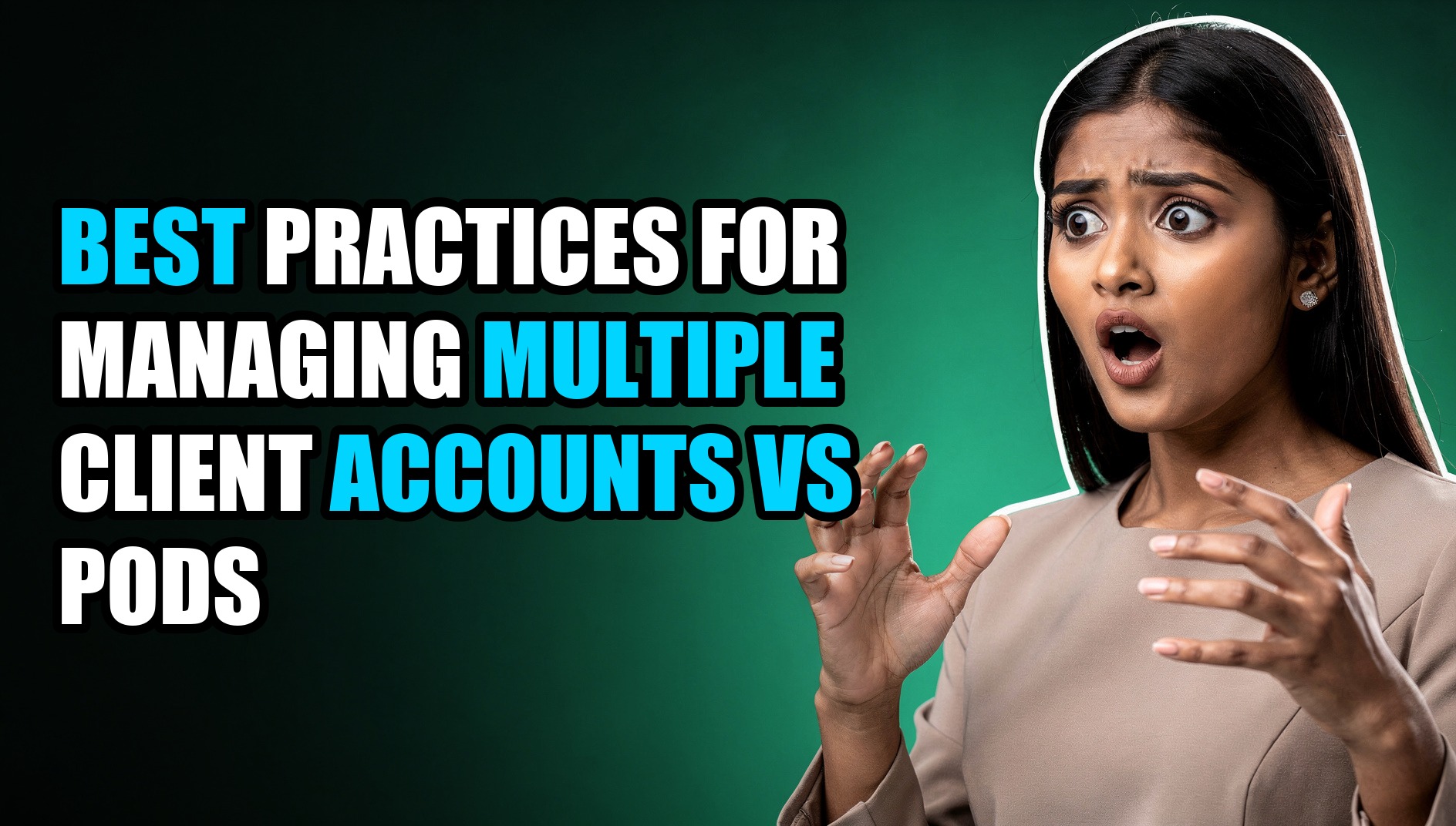 Best Practices For Managing Multiple Client Accounts vs Pods - Sendwin