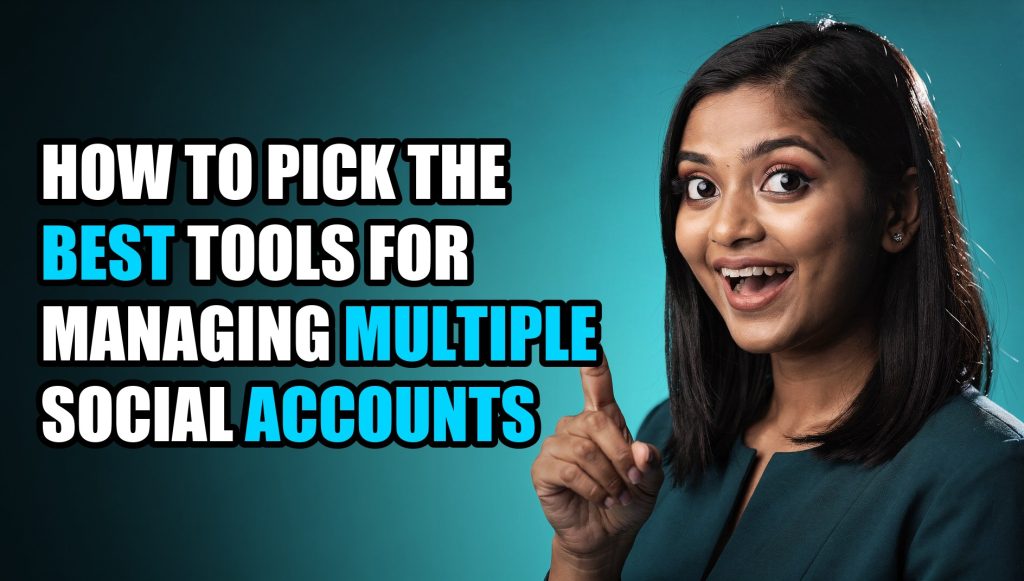 How to Pick the Best Tools for Managing Multiple Social Accounts