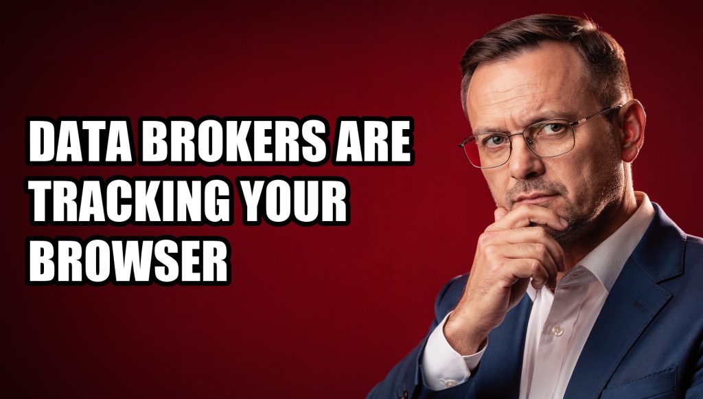 Data Brokers Are Tracking Your Browser — Here’s How