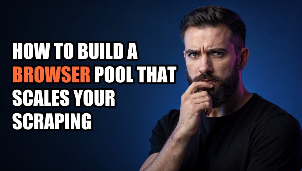How to Build a Browser Pool That Scales Your Scraping