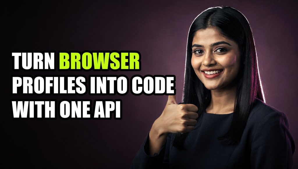 Turn Browser Profiles Into Code With One API