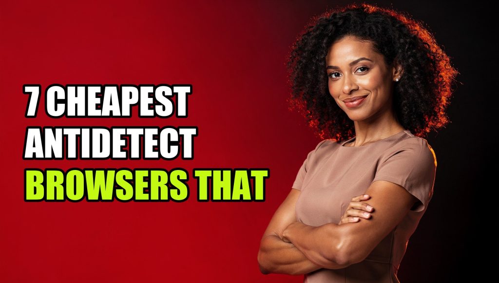 7 Cheapest Antidetect Browsers That Actually Work in 2026