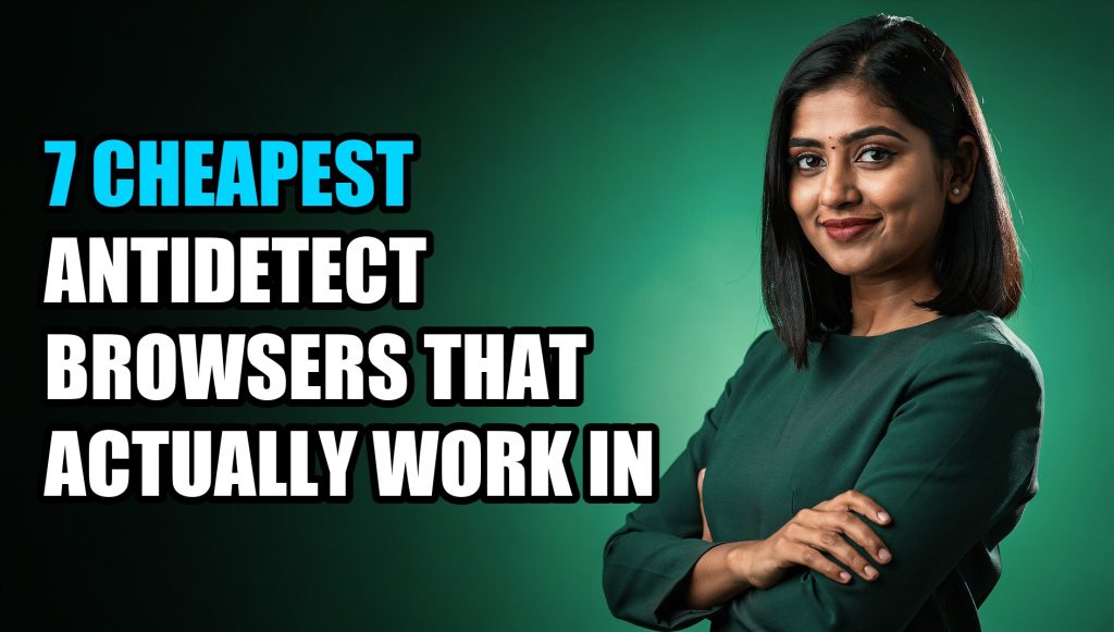7 Cheapest Antidetect Browsers That Actually Work in 2026