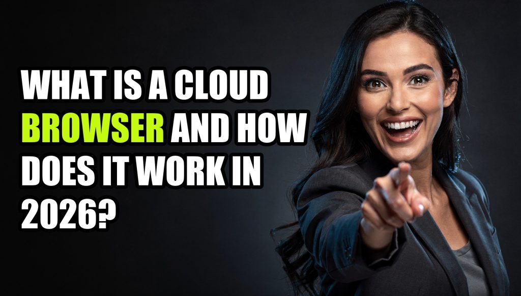 What Is a Cloud Browser and How Does It Work in 2026?