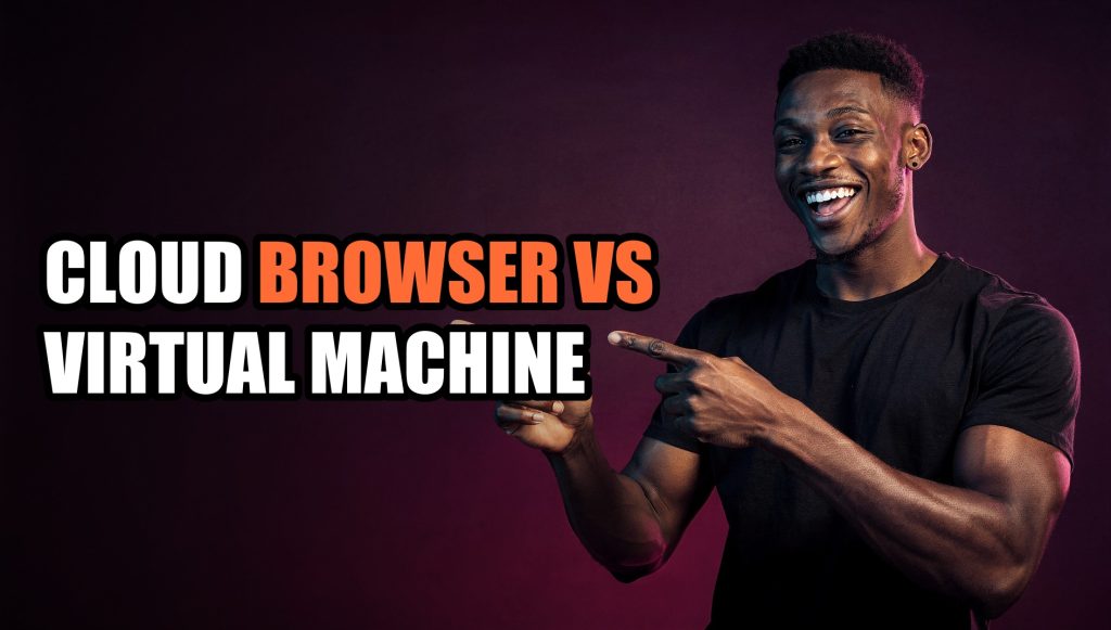Cloud Browser vs Virtual Machine: Which Protects Privacy Better?