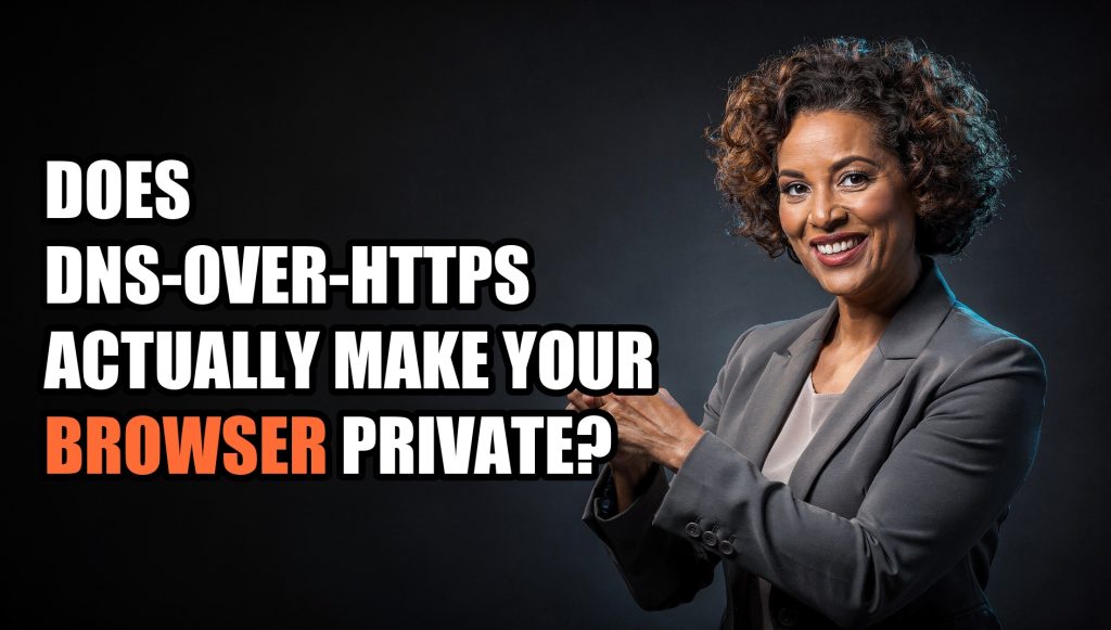 Does DNS-over-HTTPS Actually Make Your Browser Private?