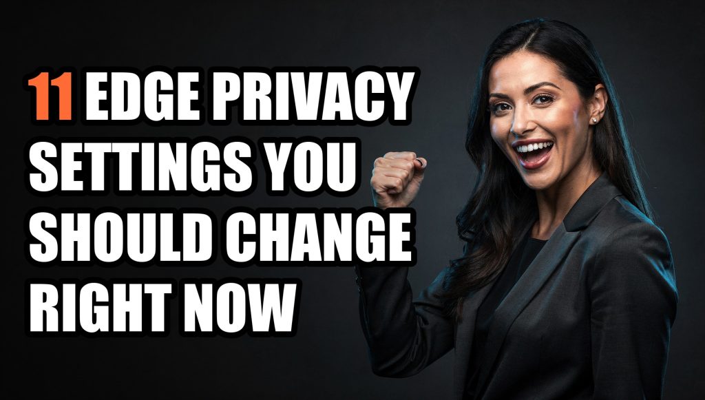 11 Edge Privacy Settings You Should Change Right Now