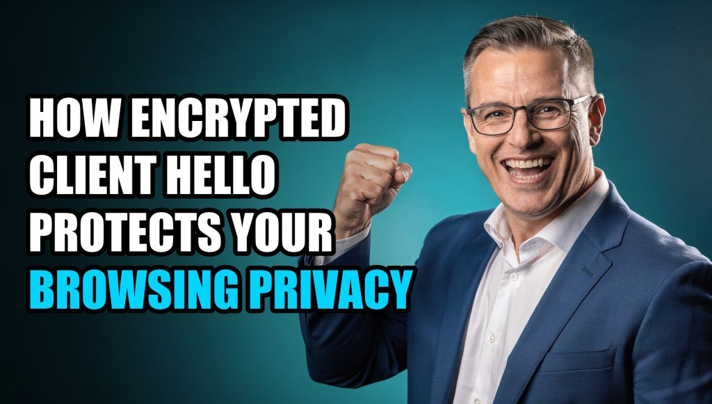 How Encrypted Client Hello Protects Your Browsing Privacy