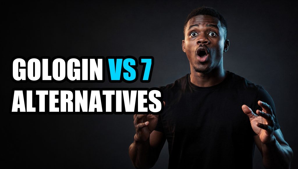 GoLogin vs 7 Alternatives: Which Is Worth Switching To?