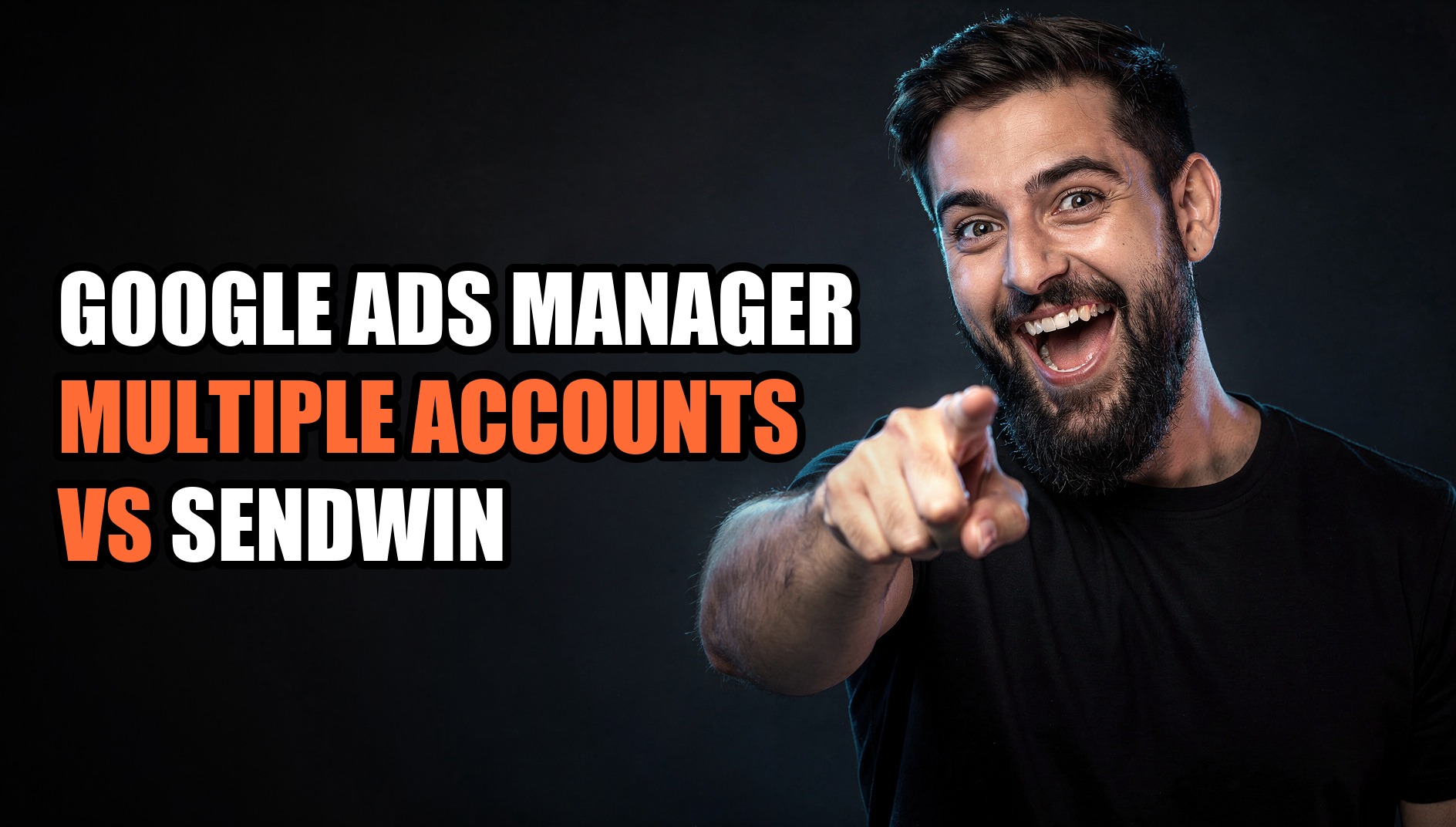 Google Ads Manager Multiple Accounts vs Sendwin: Which to Use - Sendwin