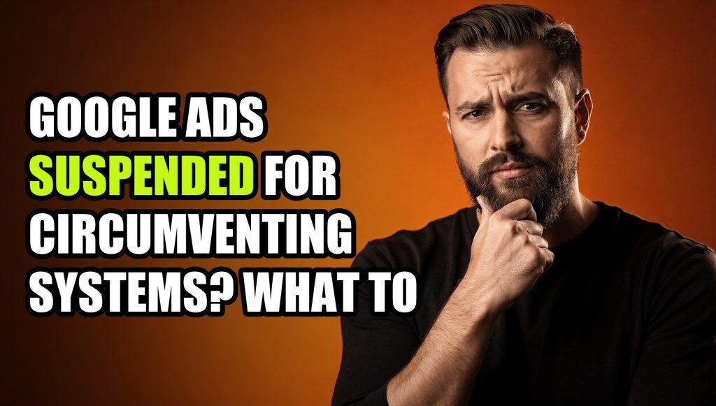Google Ads Suspended for Circumventing Systems? What to Do Next