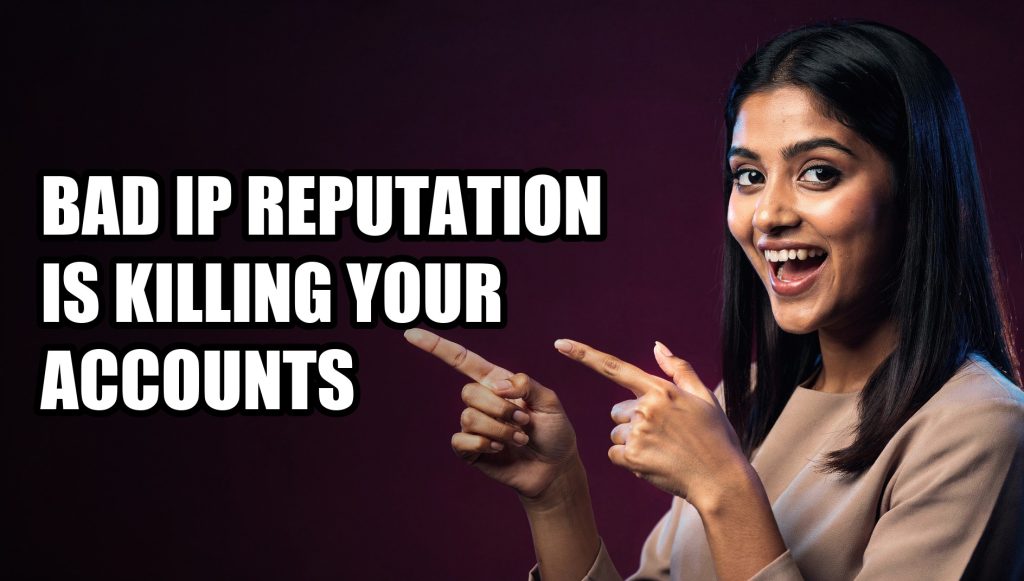 Bad IP Reputation Is Killing Your Accounts — Fix It Now