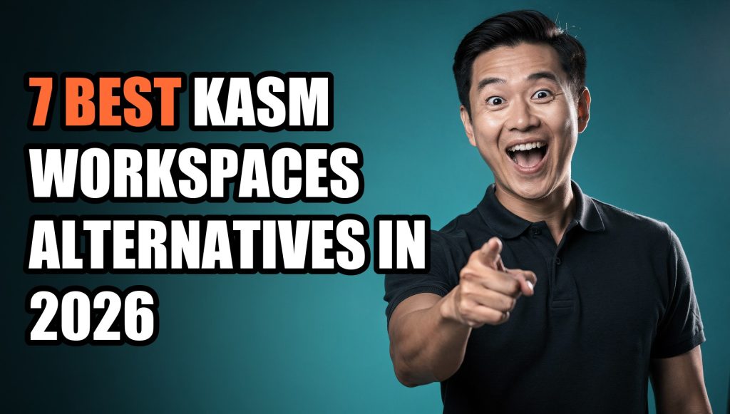7 Best Kasm Workspaces Alternatives in 2026 (Compared)