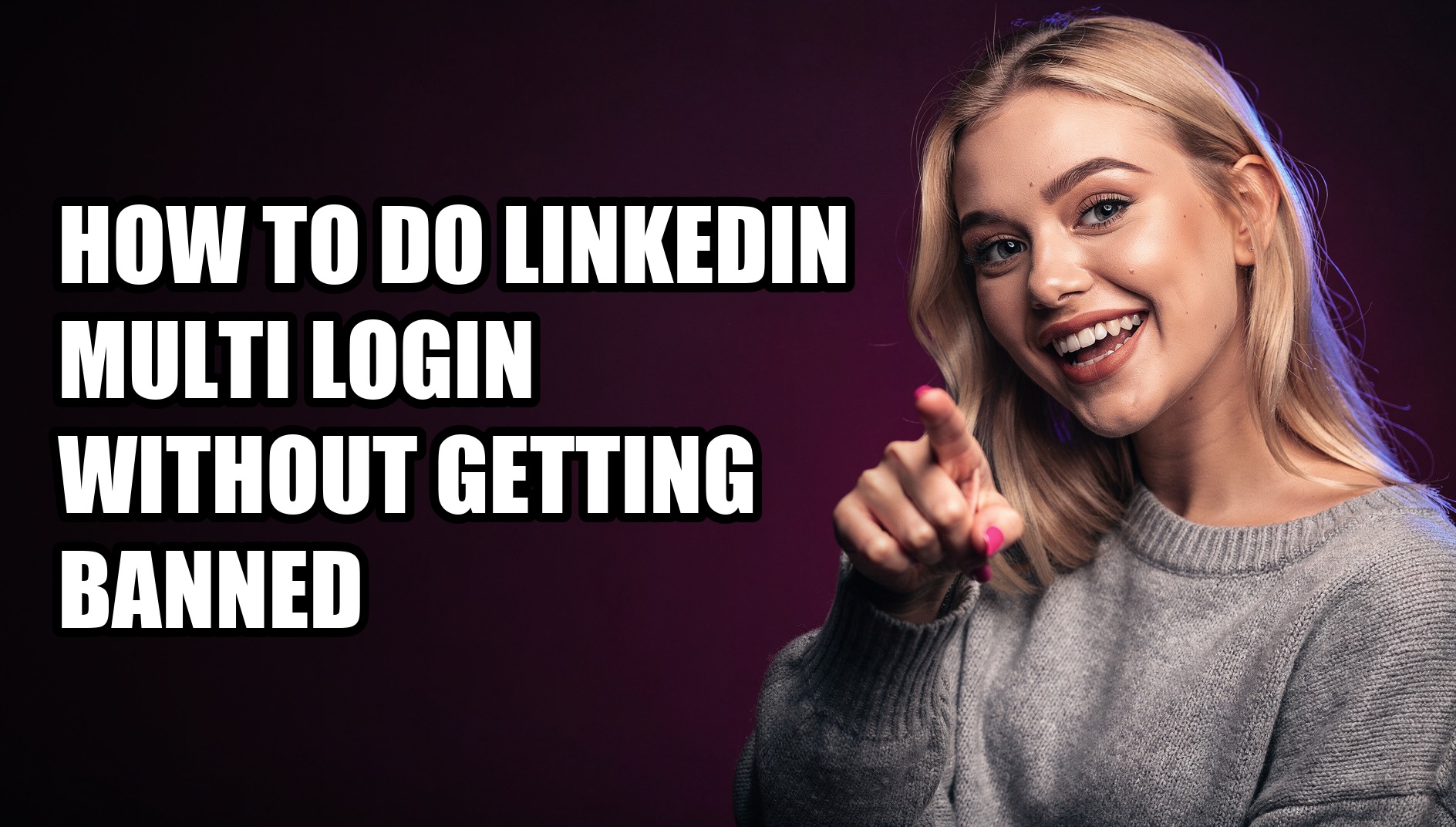 How to Do LinkedIn Multi Login Without Getting Banned - Sendwin
