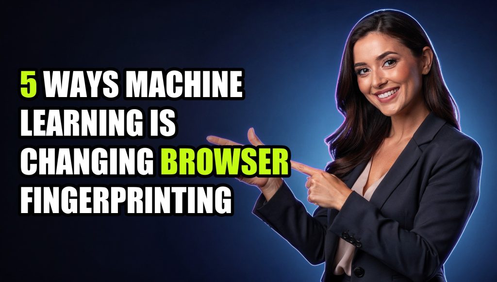 5 Ways Machine Learning Is Changing Browser Fingerprinting