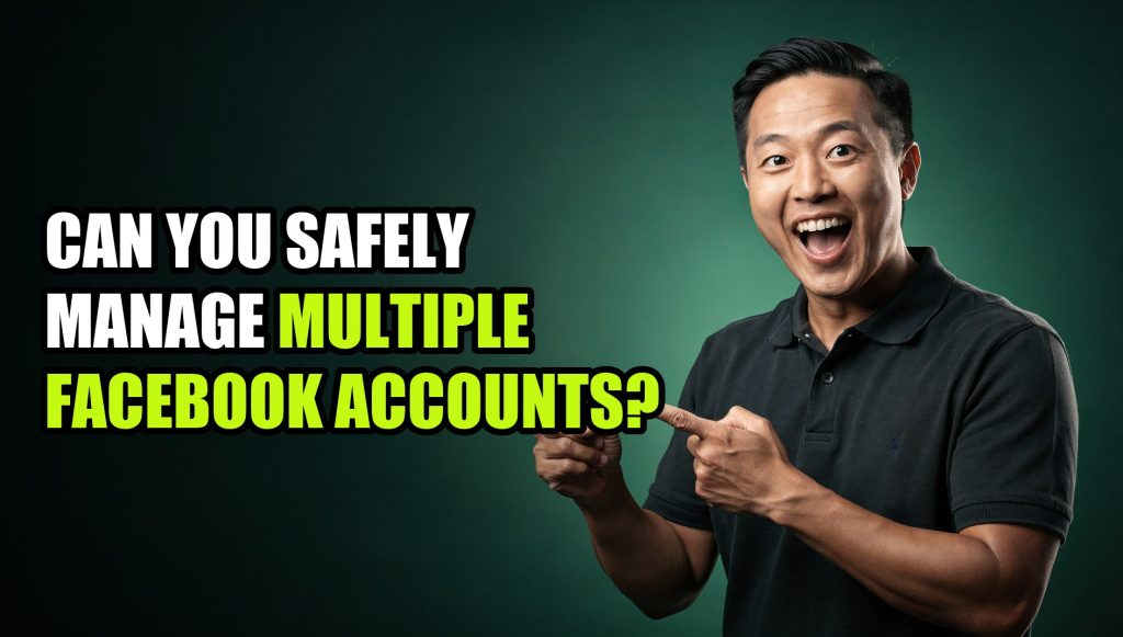 Can You Safely Manage Multiple Facebook Accounts?