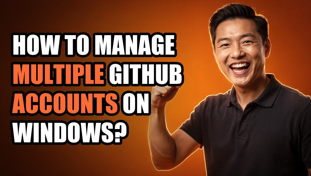 How to Manage Multiple GitHub Accounts on Windows?
