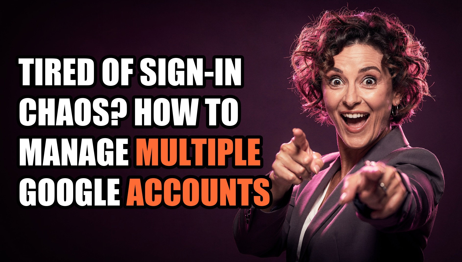 Tired of Sign-In Chaos? How to Manage Multiple Google Accounts - Sendwin
