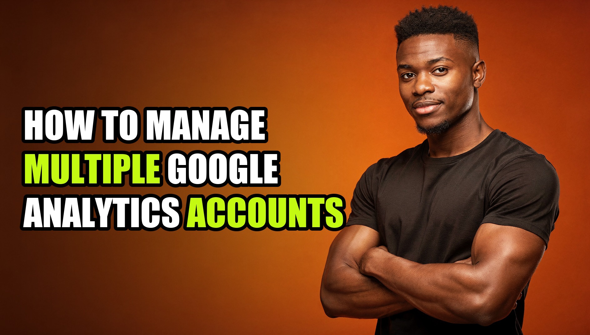 How to Manage Multiple Google Analytics Accounts - Sendwin
