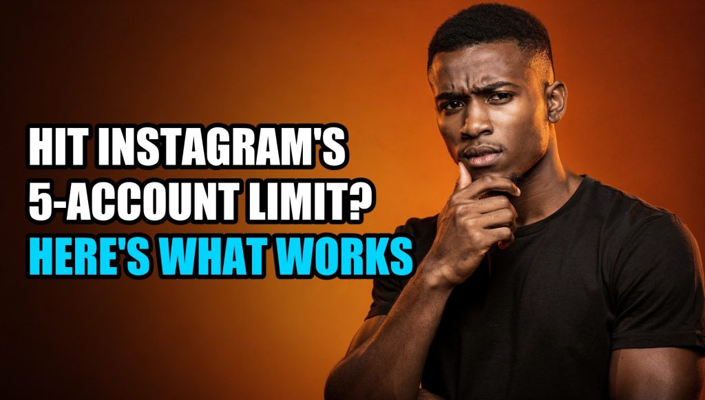 Hit Instagram’s 5-Account Limit? Here’s What Works