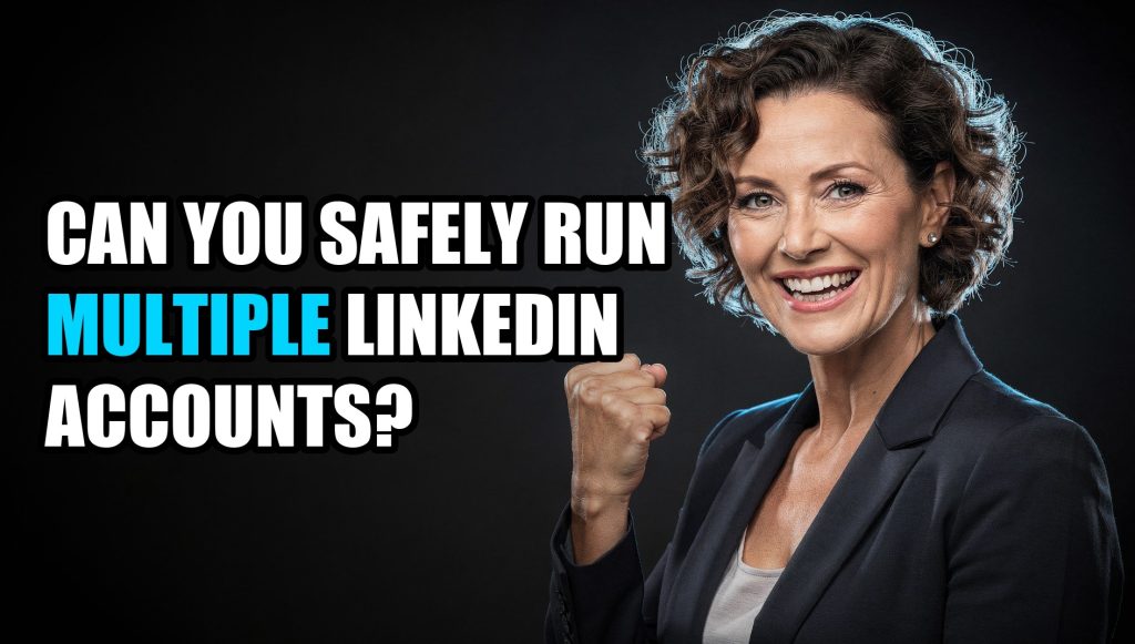 Can You Safely Run Multiple LinkedIn Accounts?
