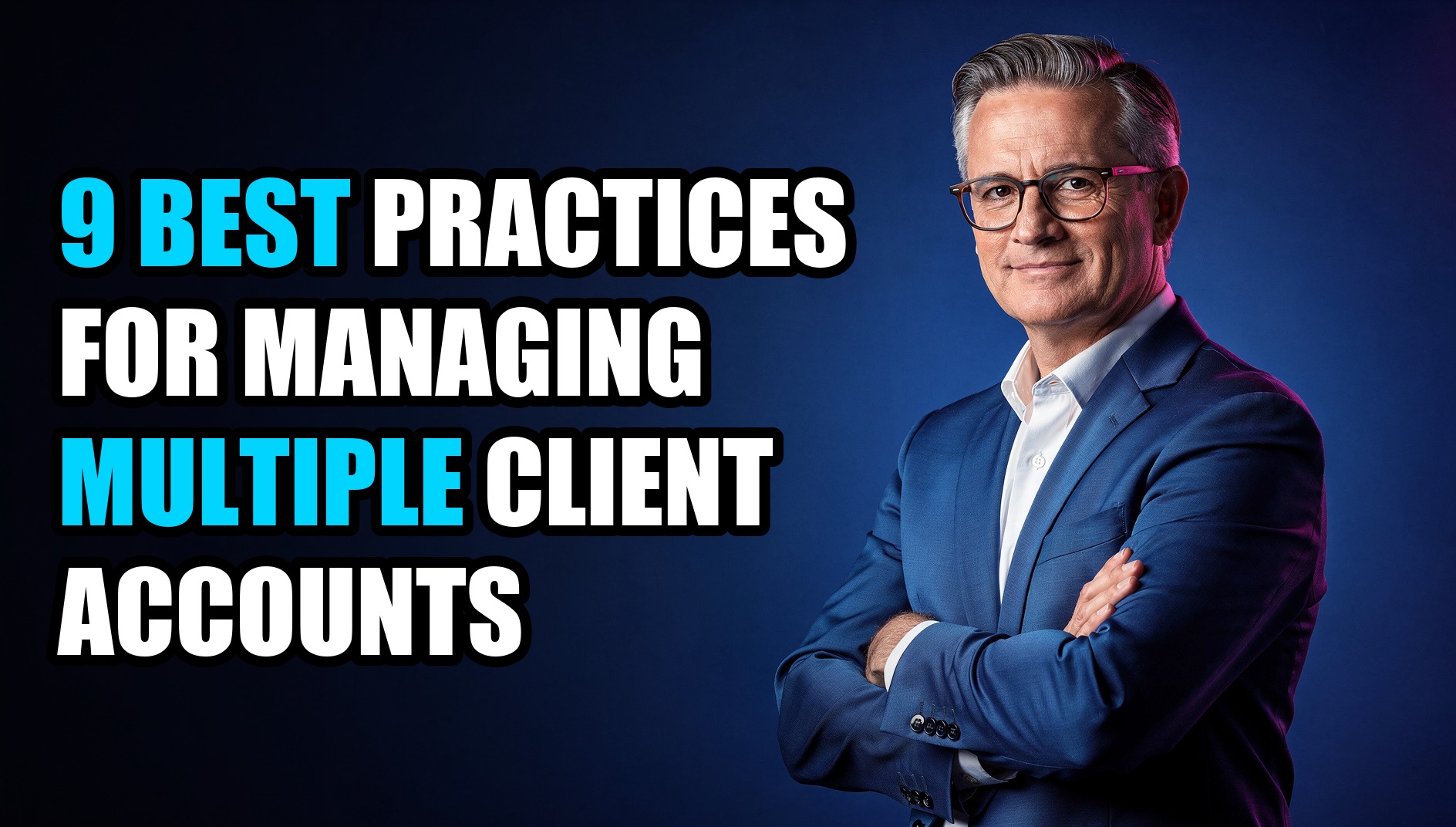 9 Best Practices for Managing Multiple Client Accounts - Sendwin
