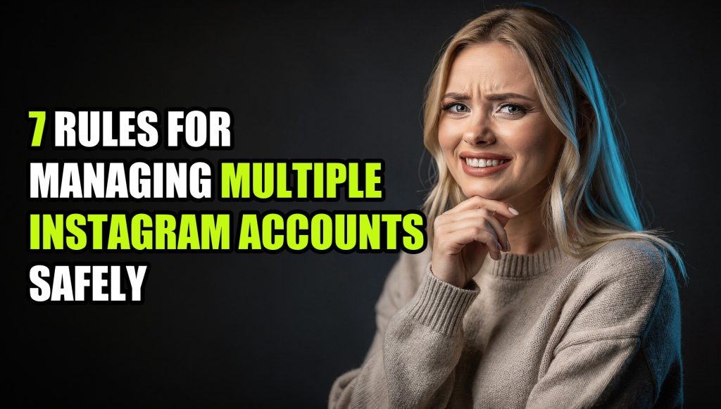 7 Rules for Managing Multiple Instagram Accounts Safely