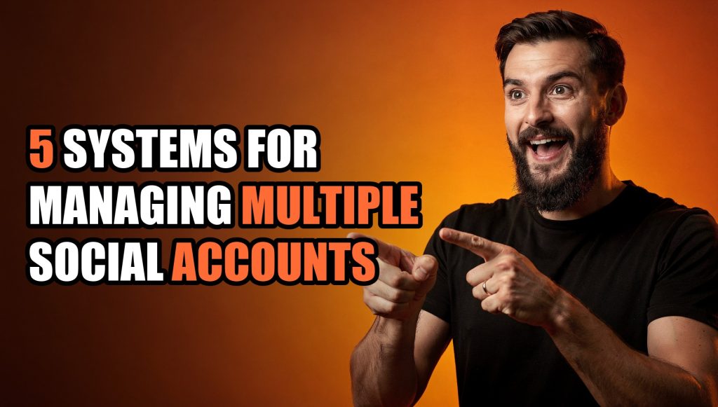 5 Systems for Managing Multiple Social Accounts