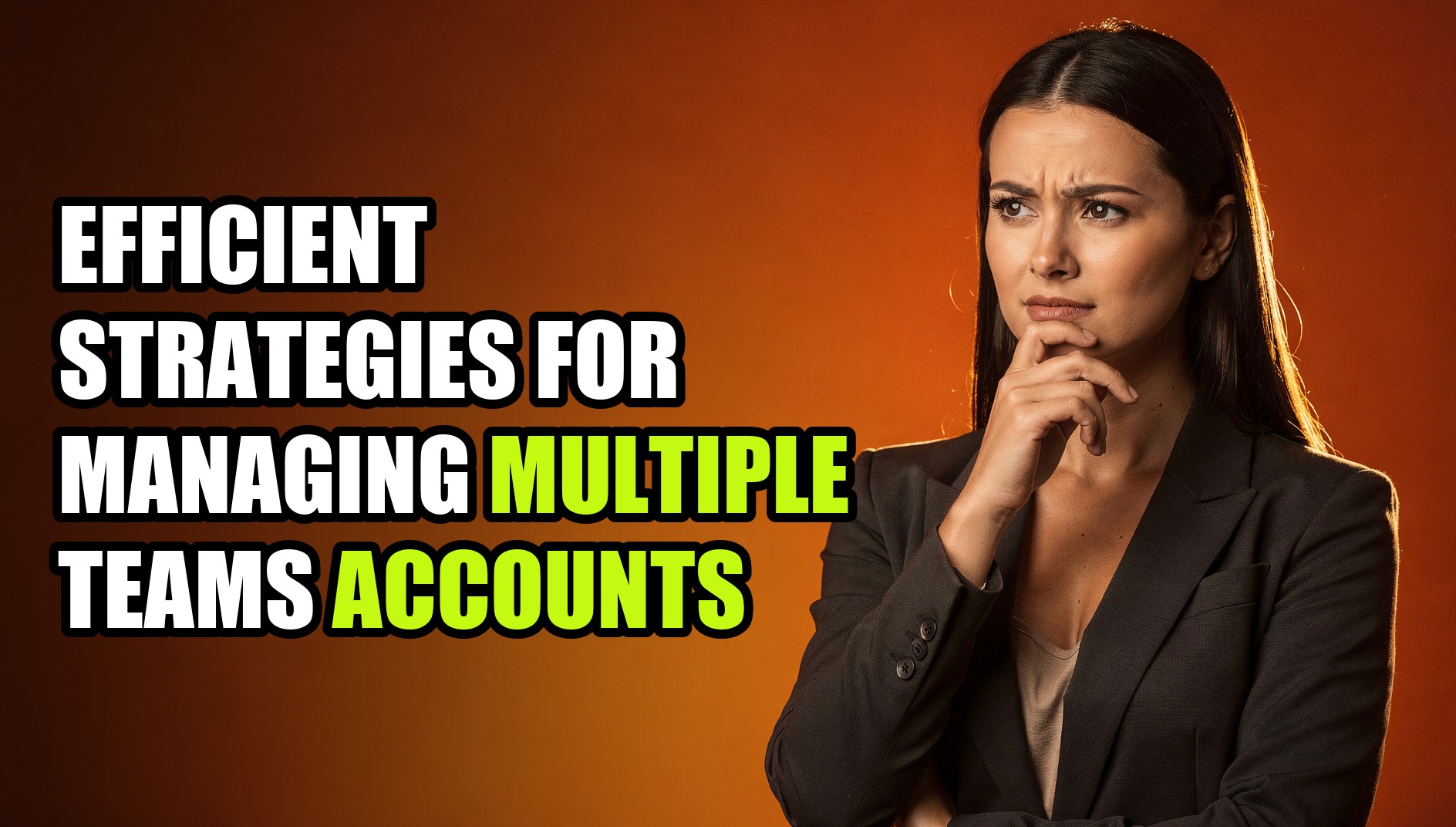 Efficient Strategies for Managing Multiple Teams Accounts - Sendwin