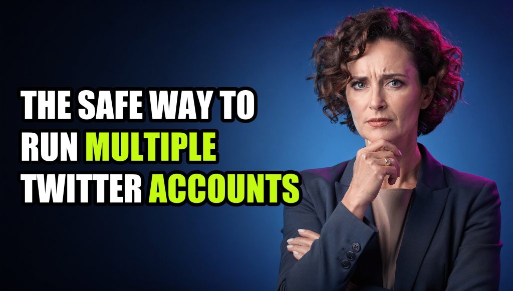 The Safe Way to Run Multiple Twitter Accounts