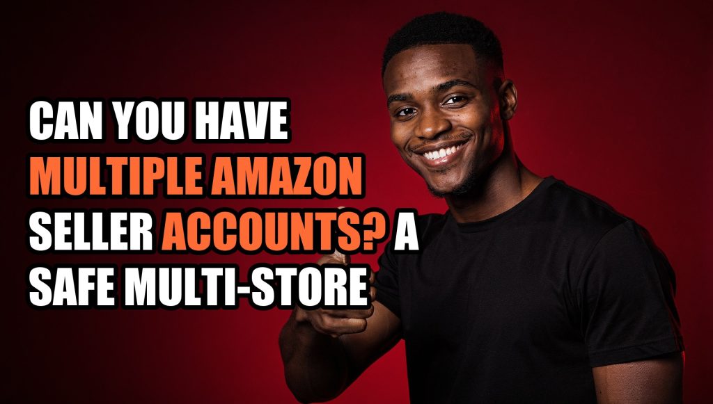 Can You Have Multiple Amazon Seller Accounts? A Safe Multi-Store Playbook for 2026