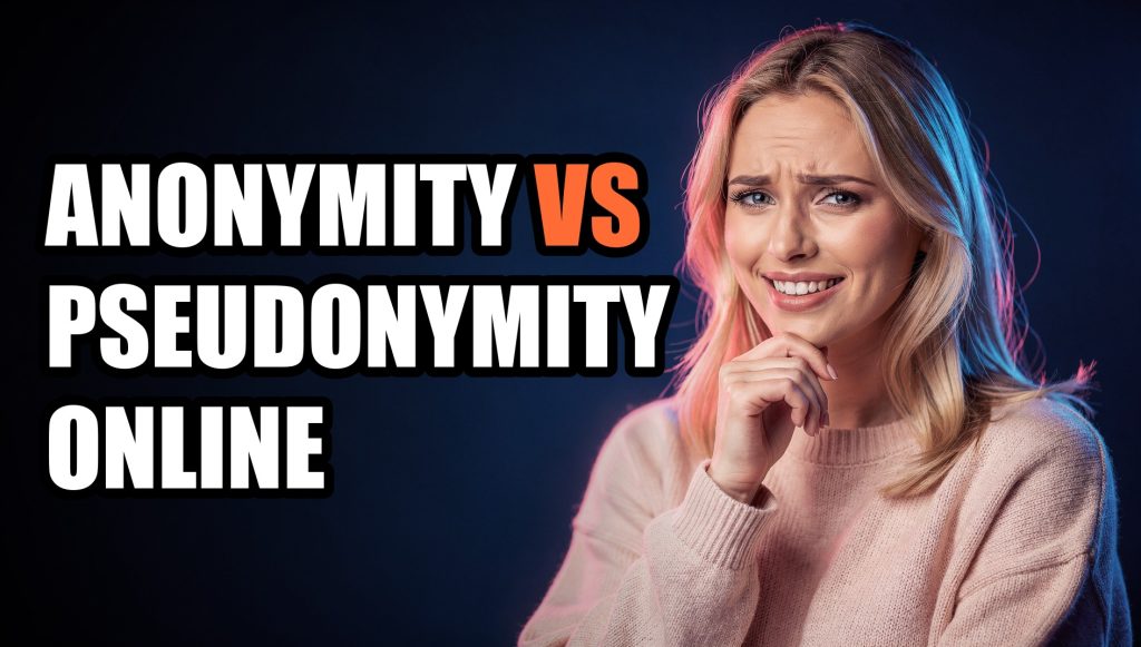 Anonymity vs Pseudonymity Online: Which Do You Actually Need?