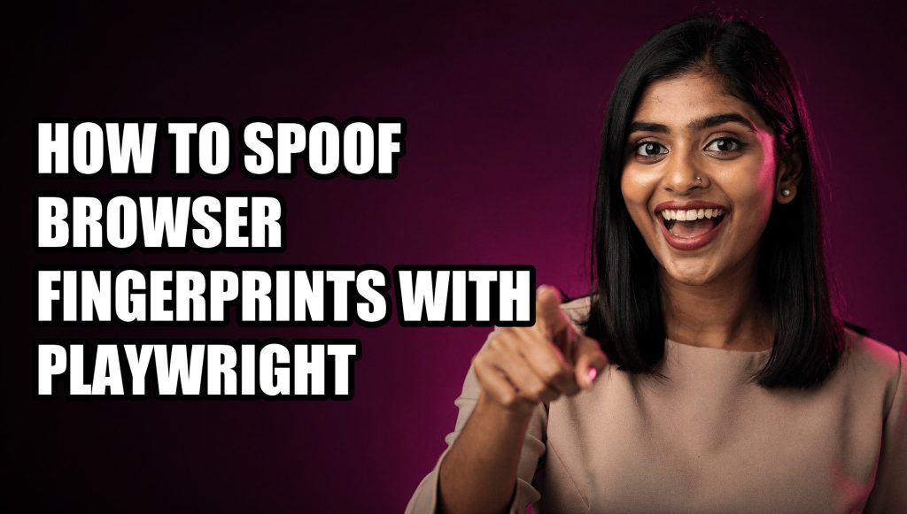 How to Spoof Browser Fingerprints With Playwright