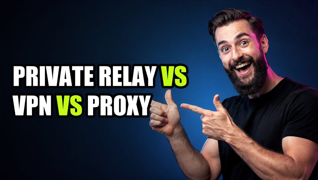 Private Relay vs VPN vs Proxy: Most Users Pick the Wrong One
