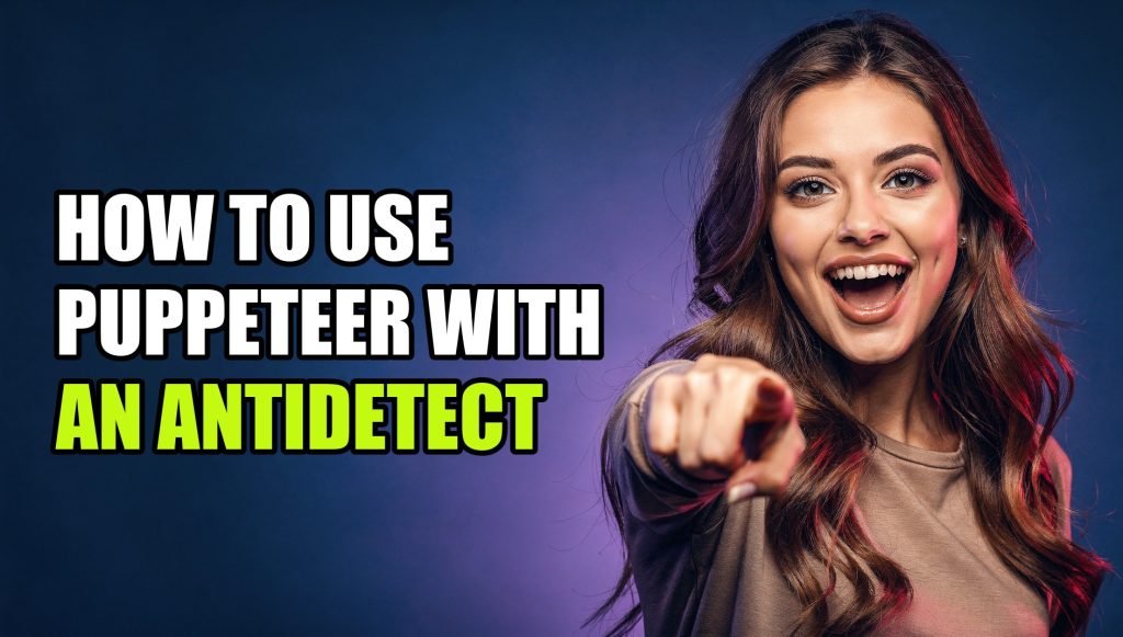 How to Use Puppeteer With an Antidetect Browser (2026 Tutorial)