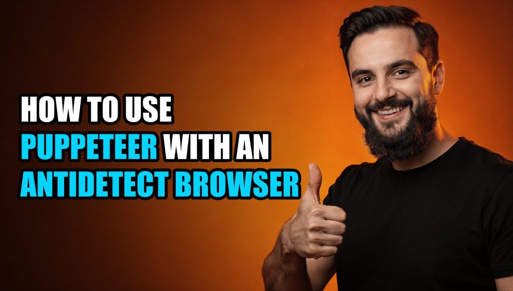 How to Use Puppeteer With an Antidetect Browser (2026 Tutorial)