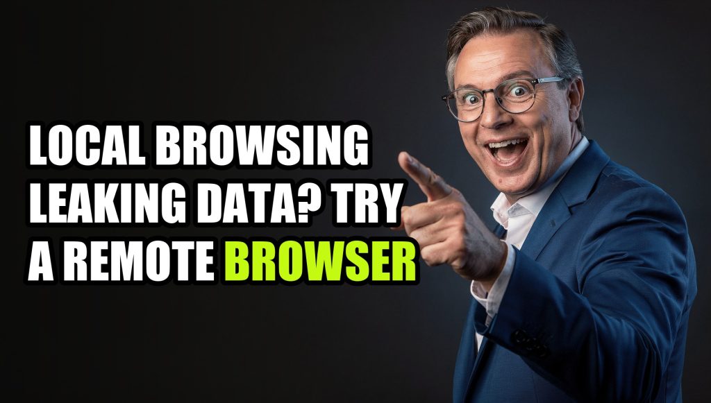 Local Browsing Leaking Data? Try a Remote Browser