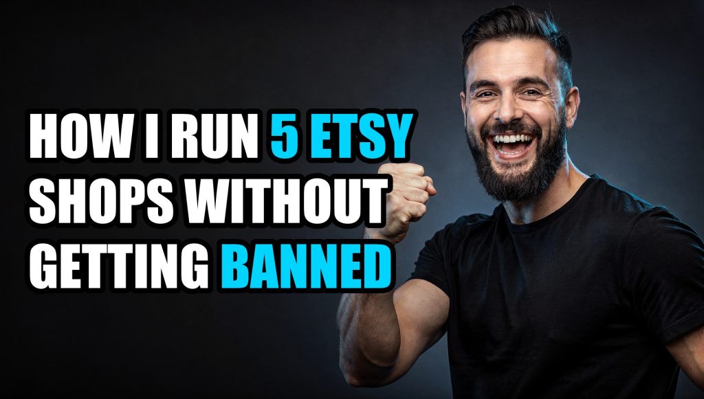 How I Run 5 Etsy Shops Without Getting Banned