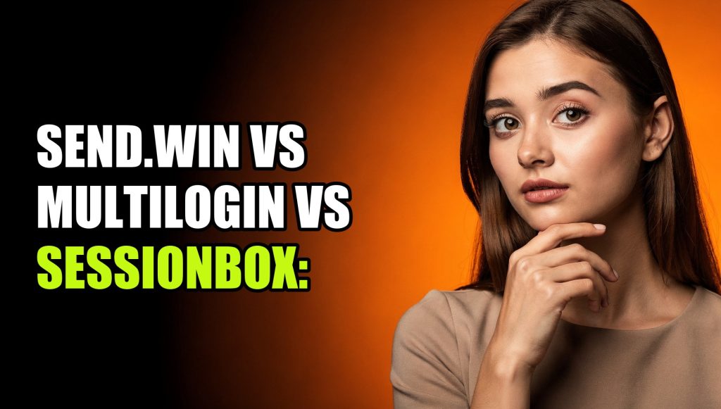 Send.win vs Multilogin vs SessionBox: Which Multi-Login Browser Wins in 2026?