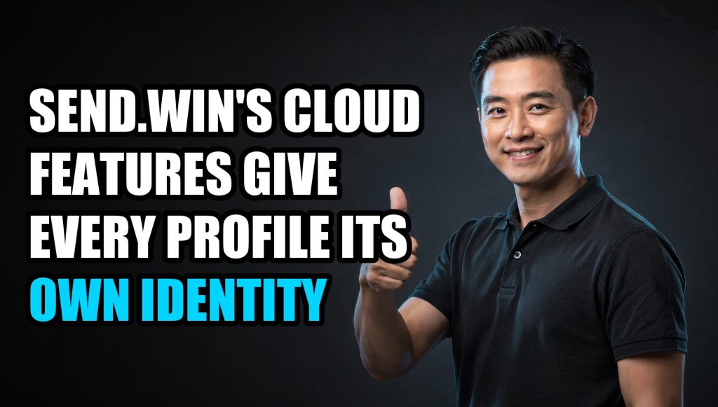Send.win’s Cloud Features Give Every Profile Its Own Identity