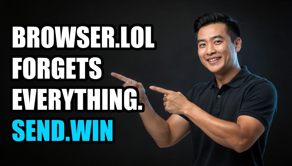 Browser.lol Forgets Everything. Send.win Remembers.