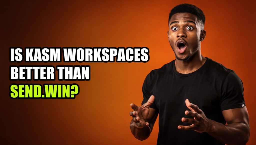 Is Kasm Workspaces Better Than Send.win?